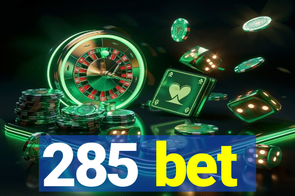 285 bet